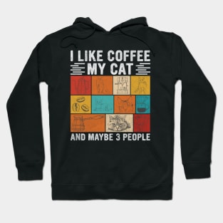 I Like Coffee My Cat And Maybe 3 People, Funny Gift For Cat and Coffee  Lovers Hoodie